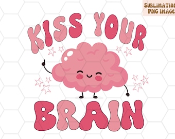 Kiss Your Brain PNG, Teacher Shirt Design, Mental Health (Sublimation File)