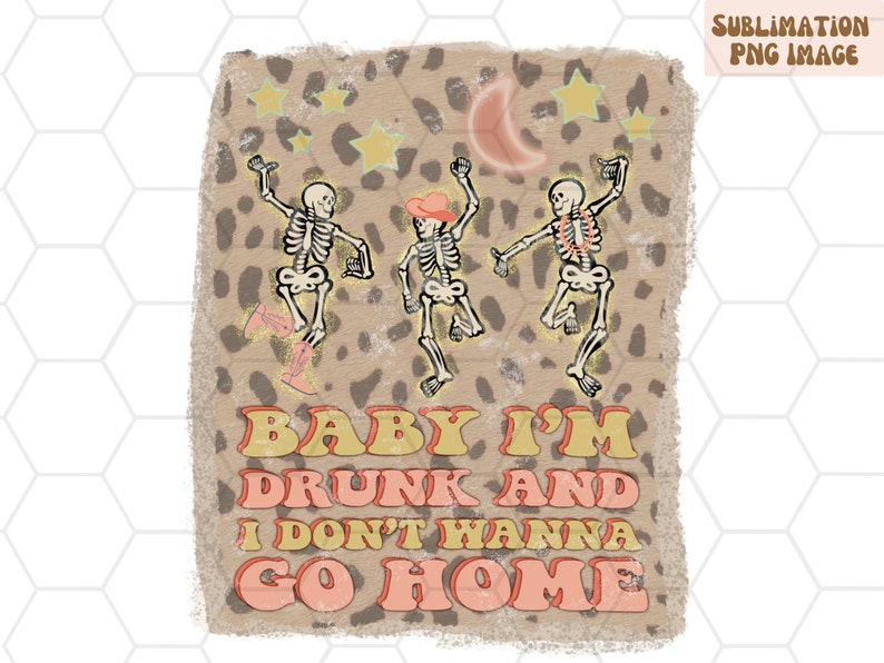Baby Im Drunk And I Dont Wanna Go Home PNG File For Etsy Baby im drunk and i dont wanna go home png file for etsy