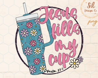 Jesus Fills My Cup PNG, Psalm 23:5, Christian Shirt Design (Digital Download)