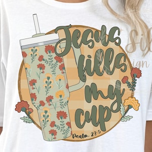 Jesus Fills My Cup Png, psalm 23:5 png, trendy Christian png, bible verse shirt design, dtf png design,Jesus sublimation, fall Christian png
