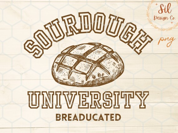 Sourdough University png, Breaducated funny shirt, In my sourdough era png for Sublimation, sourdough era dtf image download,best seller png