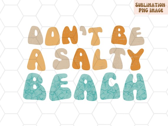 Dont Be A Salty Beach PNG for Sublimation Don't Be Salty - Etsy