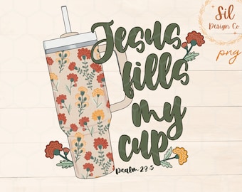 Jesus Fills My Cup Png, psalm 23:5 png, trendy Christian png, bible verse shirt design, dtf png design,Jesus sublimation, fall Christian png