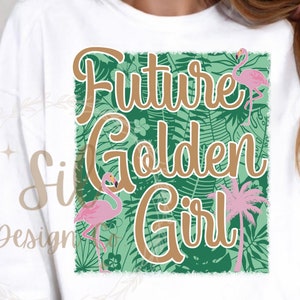 Future Golden Girl png for Sublimation, Stay Golden png, Trendy Png, trendy sublimation design, best seller png, golden girl shirt design