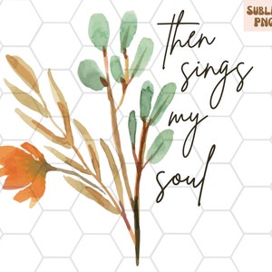 Then Sings My Soul PNG, Christian T-shirt Design, Christian PNG, Sublimation Design, Trending T-shirt Design, Best Seller PNG, Sublimation