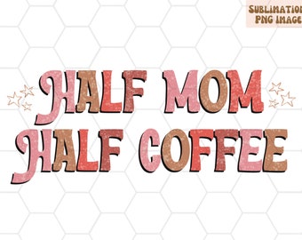 Half Mom Half Coffee PNG, Retro Mama Design (Digital Download)