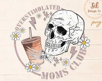 Overstimulated Moms Club PNG, Skeleton Mama PNG, skeleton with Coffee sublimation design download, graphic tee design, moms club sublimation