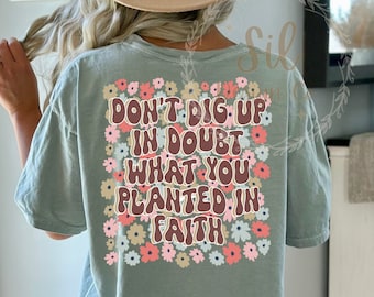Don’t dig up in doubt what you planted in faith, trendy Christian png, faith shirt design, dtf png design, Jesus sublimation, Christian png