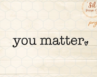 You Matter png, mental health awareness png for sublimation, simple png design, mental health matters shirt design,mental health sublimation