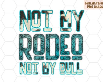 Not My Rodeo, Not My Bull PNG Sublimation Download, Western Sublimation, Neon PNG, Cowhide PNG, Best Seller Png, Trendy Western Sublimation