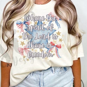 Fourth of July Christian PNG, Where the spirit of the lord is there is freedom png, trendy Christian shirt designs, Fourth of July shirt png