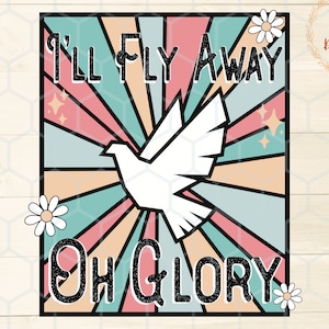Retro Christian Shirt Design, I’ll fly away png, I’ll Fly Away Oh Glory sublimation design, Christian png file, Trendy Hymn Bible Shirt png
