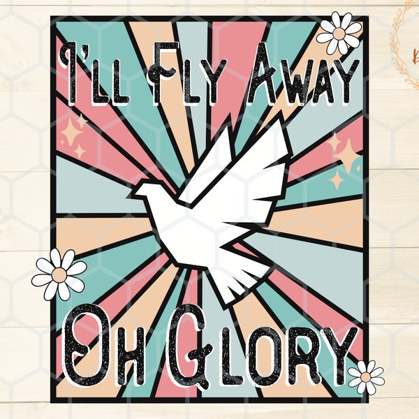 Retro Christian Shirt Design, I’ll fly away png, I’ll Fly Away Oh Glory sublimation design, Christian png file, Trendy Hymn Bible Shirt png