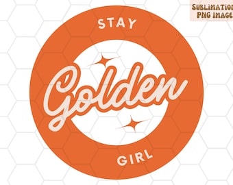 Stay Golden Girl PNG file for Sublimation, Cute PNG Design, Stay Golden Girl, trendy retro png design, best seller png, stay golden png file