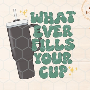 Whatever Fills Your Cup png file for Sublimation, Stanley cup png, fills my cup png, cute Stanley cup, trendy Sublimation design, trendy png