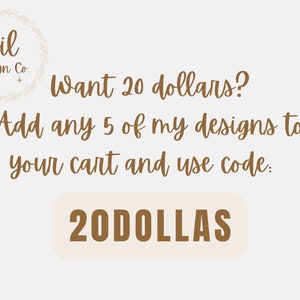 May include: A graphic with brown text on a white background that reads "Sil Design Co." with a wreath around the text. The text below reads "Want 20 dollars? Add any 5 of my designs to your cart and use code: 20DOLLAS".