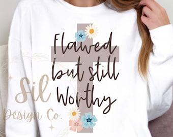 Flawed but still worthy png, cross with flowers png, trendy Christian png, bible verse shirt design,faith sublimation, Jesus sublimation png