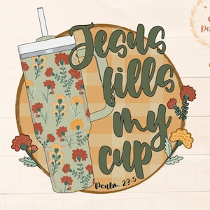 Jesus Fills My Cup Png, psalm 23:5 png, trendy Christian png, bible verse shirt design, dtf png design,Jesus sublimation, fall Christian png