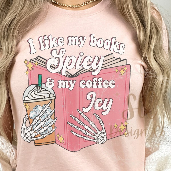 I like my books spicy and my coffee icy sublimation design, I love reading png, I love iced coffee png for sublimation, best seller png file