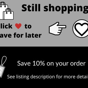 May include: Black and white illustration of two shopping bags with the text "Still shopping?" and "Click &hearts; to save for later". A hand points to a heart icon. Below, a price tag with a dollar sign and the text "Save 10% on your order. See listing description for more details."