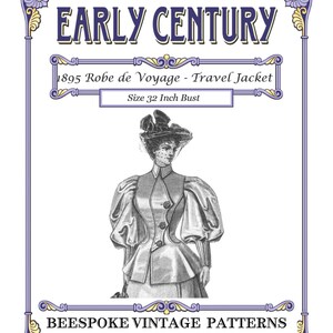 May include: An illustration of an Early Century 1895 Robe de Voyage - Travel Jacket pattern. The image features a woman in a jacket with a 32-inch bust size. The pattern is from Beespoke Vintage Patterns.
