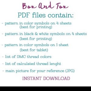 K&ouml;nnte beinhalten: Text auf wei&szlig;em Hintergrund, der "Box And Fox PDF files contain:" lautet, gefolgt von einer Liste der in den PDF-Dateien enthaltenen Elemente: Muster in Farbsymbolen auf 4 Bl&auml;ttern (optimal zum Drucken), Muster in Schwarzwei&szlig;symbolen auf 4 Bl&auml;ttern (optimal zum Drucken), Muster in Farbsymbolen auf 1 Blatt (optimal f&uuml;r Tablets), Liste der DMC-Garnfarben, Liste der berechneten Garnl&auml;ngen, Hauptbild als Referenz (JPG) und SOFORTIGER DOWNLOAD.
