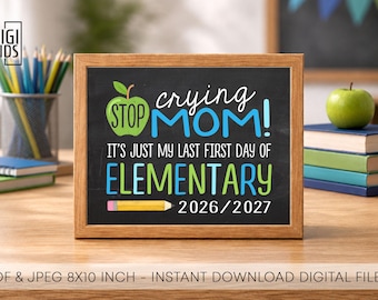 Last First Day of Elementary Sign - 1st Day of 5th grade Sign 2026 - Stop crying mom it's just my 1st Day of school - Instant Download