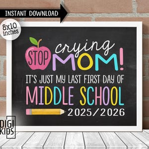 Last First Day of Middle school Sign - 1st Day of middle school sign 2025 - Stop crying mom it&#39;s my 1st Day of school - Instant Download