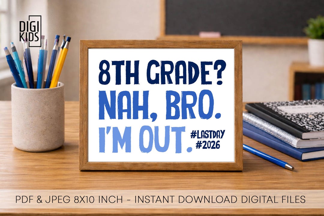 8th Grade Printable Sign 2026 - Last Day of School Sign - Bro I'm Out ...