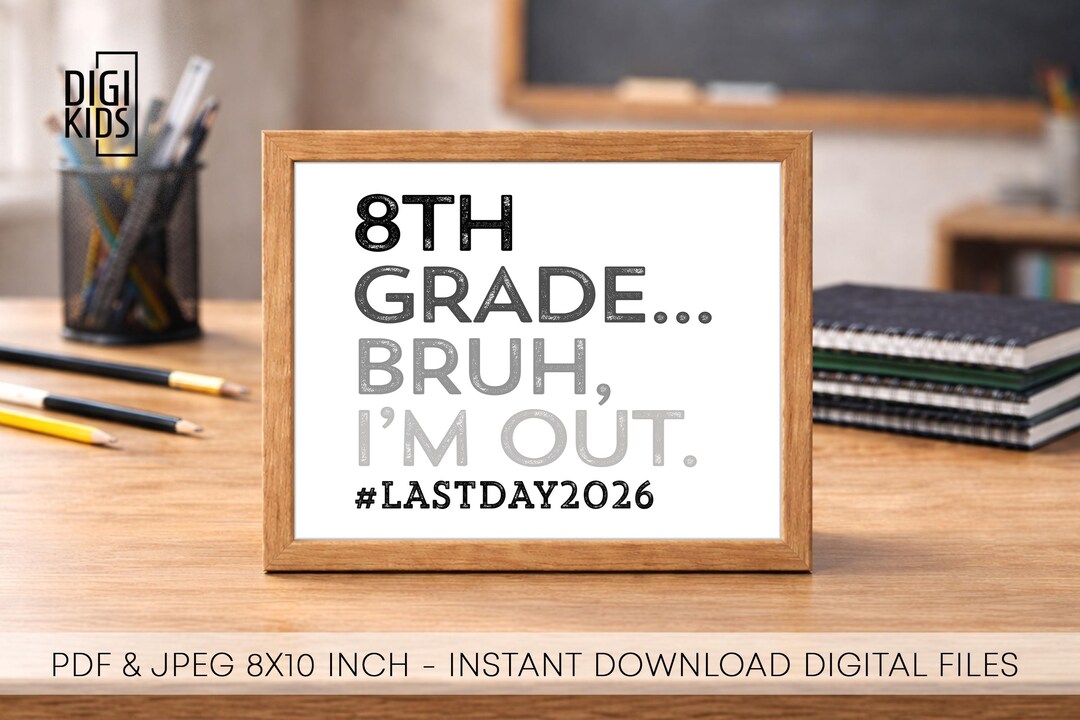 8th Grade Printable Sign 2026 - Last Day of School Sign - Bruh I'm Out ...