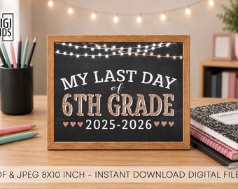 May include: A framed chalkboard sign with the text "MY LAST DAY of 6TH GRADE 2025-2026" in white and rose gold. The sign is 8x10 inches and sits on a wooden surface. Pencils, pens, and notebooks are also visible.