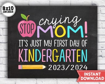 First Day of Kindergarten Sign - 1st Day of School Sign 2023 - Stop crying mom it's just my 1st day of Kindergarten sign - Instant Download