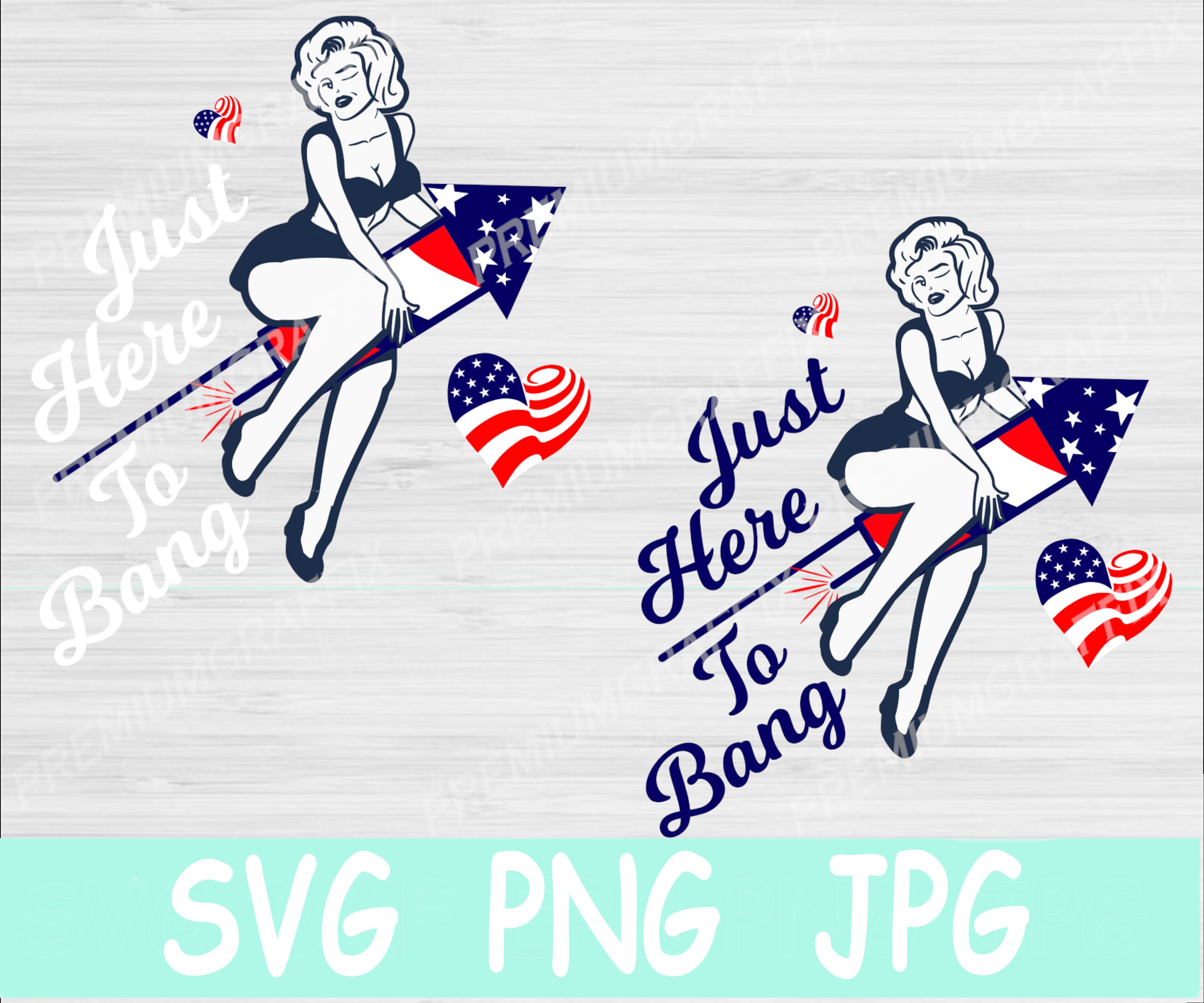 Just Here to Bang July 4th, svg, png, jpg, Independence, 4th of July,…