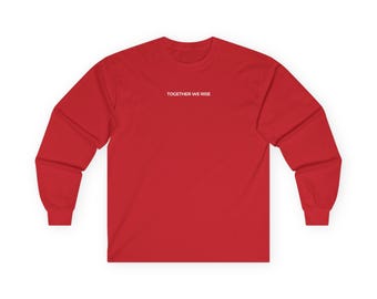 together we rise - 100% cotton structured long sleeve tee