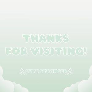 Peut inclure: Un fond d&eacute;grad&eacute; vert clair avec des nuages blancs et des &eacute;toiles. Le texte "THANKS FOR VISITING!" est en police de caract&egrave;res bulle vert clair. Le texte "CUTE STRANGER" est en police de caract&egrave;res bulle blanche plus petite.