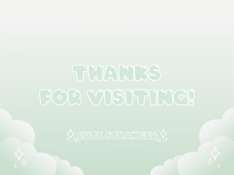 Peut inclure: Un fond d&eacute;grad&eacute; vert clair avec des nuages blancs et des &eacute;toiles. Le texte "THANKS FOR VISITING!" est en police de caract&egrave;res bulle vert clair. Le texte "CUTE STRANGER" est en police de caract&egrave;res bulle blanche plus petite.
