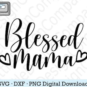 gesegnete Mama svg, gesegnete Mama dxf, Muttertags svg, Mama svg für Shirt, Mama svg für Becher, Schneidedatei für Cricut, digitaler Download, sofort