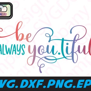 Be.you.tiful SVG, Always be.you.tiful SVG, Always be.you.tiful png-bestand voor sublimatie, mooie SVG voor Cricut of silhouet, download