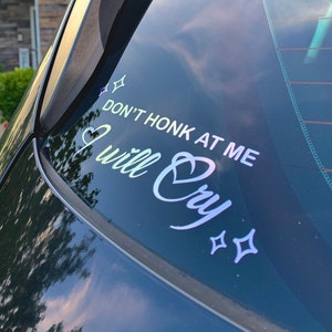 Don&#39;t Honk At Me I Will Cry Holo Car Decal