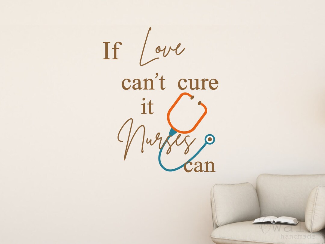 Girls If Love can't Cure it Nurses can Cute Quotes & Sayings Wall Decal  Decoration Nurses Student Quote Sticker Vinyl Wall Decal Lasts Years and  Easily Removable - Size: 10 In(W) x