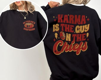 Karma Is The Guy On The Chiefs Sweatshirt, Chiefs Era Shirt, Go Taylor&#39;s Boyfriend, Chiefs Karma,Kansas City Football Tee,Taylor&#39;s Boyfriend