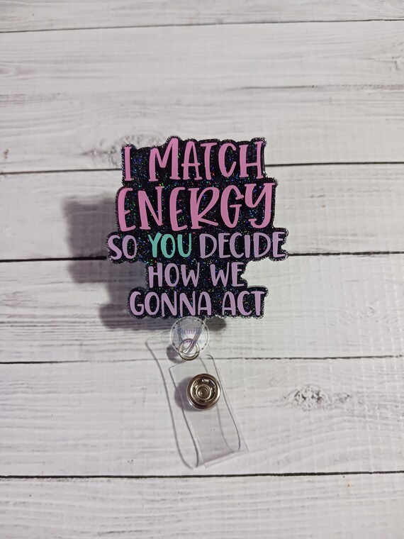 I Match Energy Badge Reel, Funny Gift for Nurse, ID Tag, Nurse Gift, Cute  Glitter Retractable, Vet Tech, Stocking Stuffer 