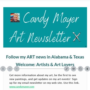May include: A teal banner with the text "Candy Mayer Art Newsletter" in white script. A small photo of a woman is in the upper left corner. Below, text reads "Follow my ART news in Alabama & Texas. Welcome: Artists & Art Lovers."