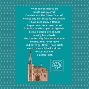 May include: A colorful illustration of a church with a text overlay that reads "My religious images are bright and colorful! Guadalupe is the Patron Saint of Mexico and her image is everywhere. I have used many different inspirations, from carved wood from Guatemala to plaster figurines. Saints & angels are popular in many households. Mexican Nativity Sets are wonderful models...they never move and never get tired! These prints make a nice spiritual addition to your home or a perfect gift. CANDY MAYER ART"