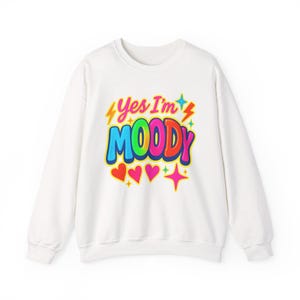 Moody Unisex Sweatshirt, Moody Vibes Jumper, Moody Quote Sweater, Moody Gift, Moody Clothing, Yes, I&#39;m Moody Shirt