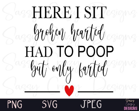 Here I Sit Broken Hearted Funny Bathroom Sign jpg file Sassy | Etsy