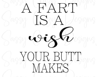 A Fart is a Wish Your Butt Makes, Fart SVG, Bathroom SVG files for Cricut, Svg Bathroom Quote, Funny Housewarming Svg, JPG File,