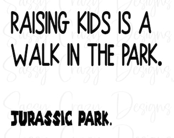 Raising Kids è una passeggiata nel parco Sassy SVG Wall Art Quotes, Dinosaur SVG, Funny svg per mamma, Sassy png, Jurassic Park png sign