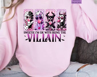 Sweetie I'm Ok With Being The Villain, Disney Villain Sweatshirt T-shirt, Villain Bubble Gum Sweatshirt, Bad Witches Villain Sweatshirt Hood