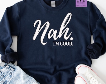 Bluza Nah I'm Good, Bluza Humor, Śmieszna Bluza, Sarkastyczna Bluza, Słodka Bluza, Damska Zabawna Bluza
